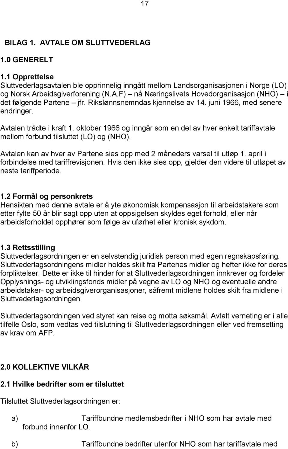 Avtalen kan av hver av Partene sies opp med 2 måneders varsel til utløp 1.