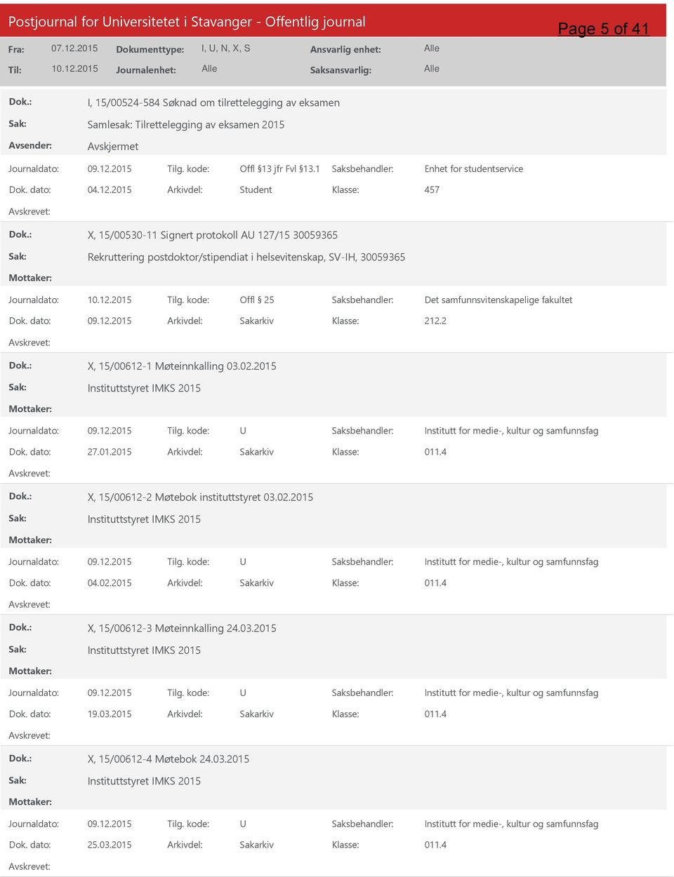 2015 Arkivdel: Student 457 X, 15/00530-11 Signert protokoll A 127/15 30059365 Rekruttering postdoktor/stipendiat i helsevitenskap, SV-IH, 30059365 Journaldato: Tilg.