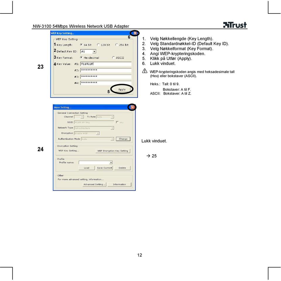 WEP-krypteringskoden angis med heksadesimale tall (Hex) eller bokstaver (ASCII). 5 Heks.