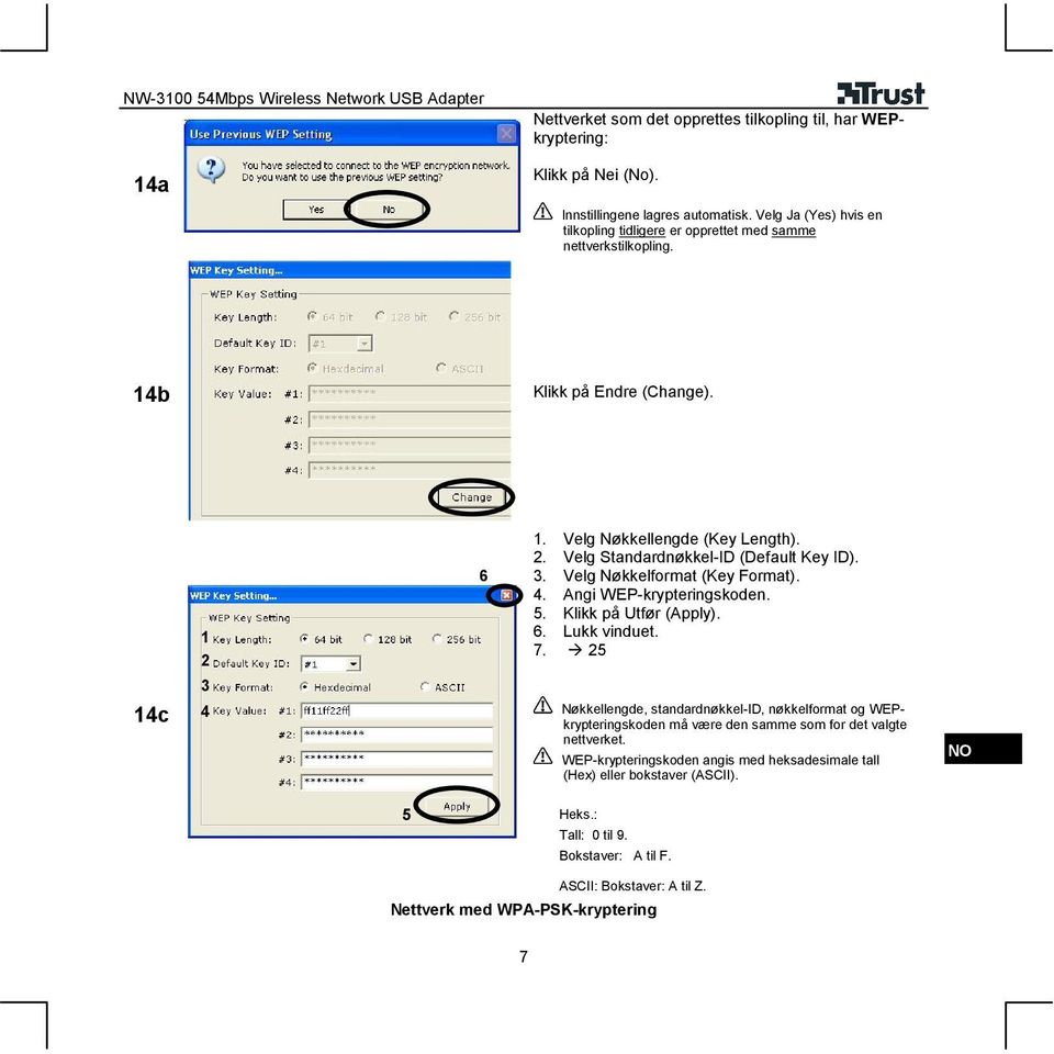 . Velg Standardnøkkel-ID (Default Key ID). 3. Velg Nøkkelformat (Key Format). 4. Angi WEP-krypteringskoden. 5. Klikk på Utfør (Apply). 6. Lukk vinduet. 7.