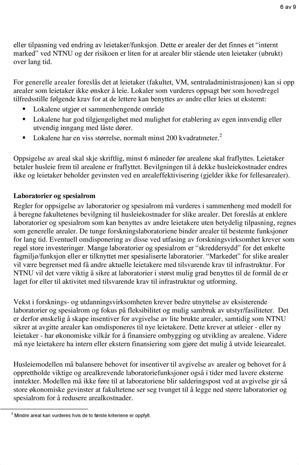 For generelle arealer foreslås det at leietaker (fakultet, VM, sentraladministrasjonen) kan si opp arealer som leietaker ikke ønsker å leie.