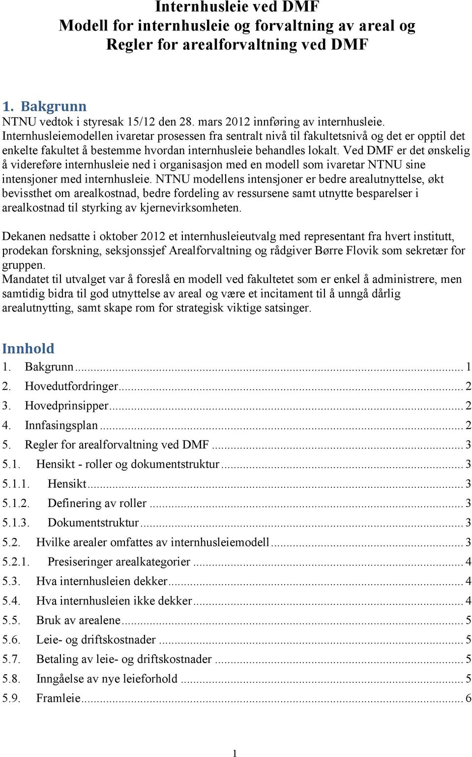 Ved DMF er det ønskelig å videreføre internhusleie ned i organisasjon med en modell som ivaretar NTNU sine intensjoner med internhusleie.