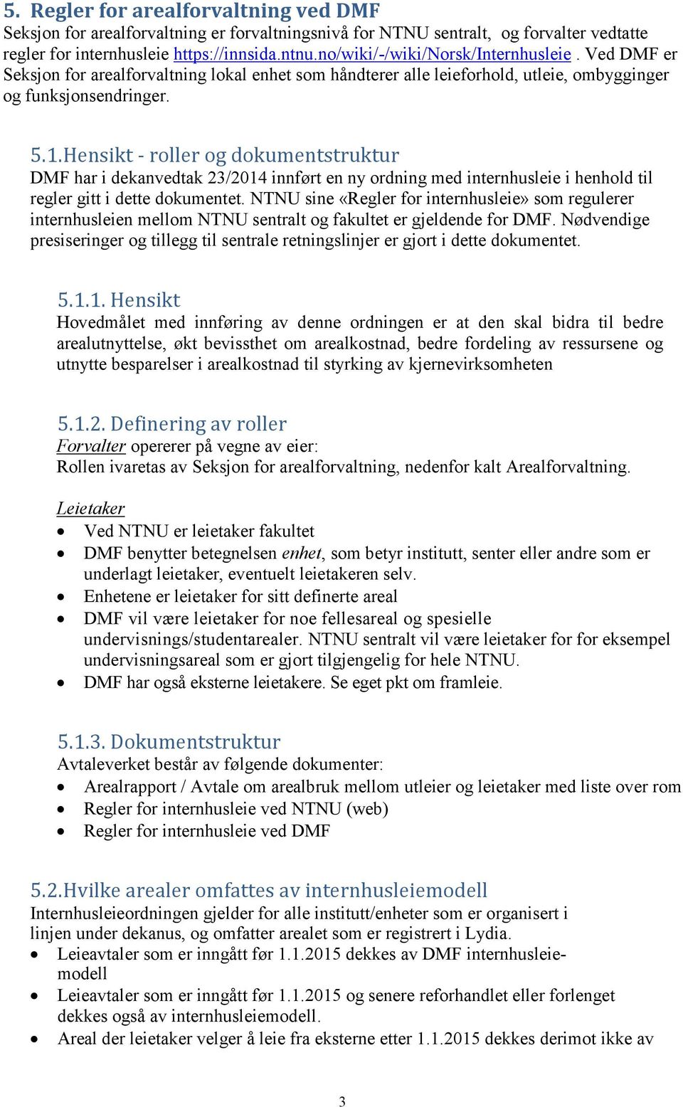 Hensikt - roller og dokumentstruktur DMF har i dekanvedtak 23/2014 innført en ny ordning med internhusleie i henhold til regler gitt i dette dokumentet.