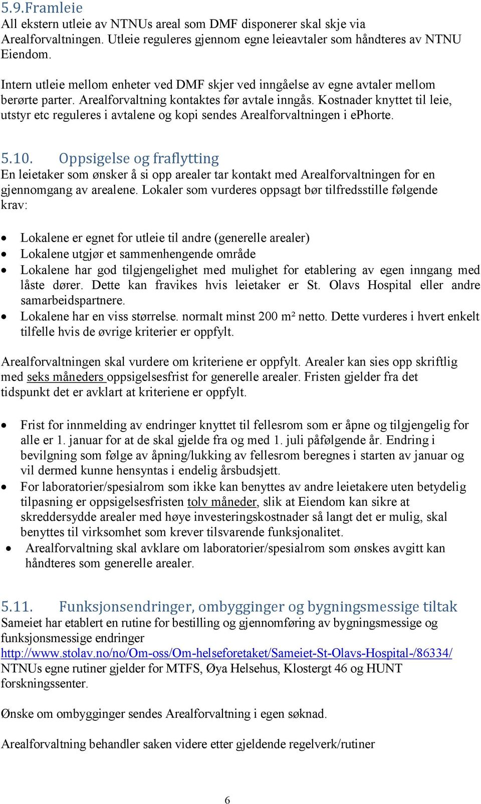 Kostnader knyttet til leie, utstyr etc reguleres i avtalene og kopi sendes Arealforvaltningen i ephorte. 5.10.