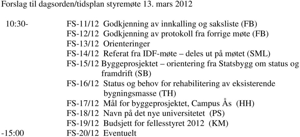 Orienteringer FS-14/12 Referat fra IDF-møte deles ut på møtet (SML) FS-15/12 Byggeprosjektet orientering fra Statsbygg om status og framdrift