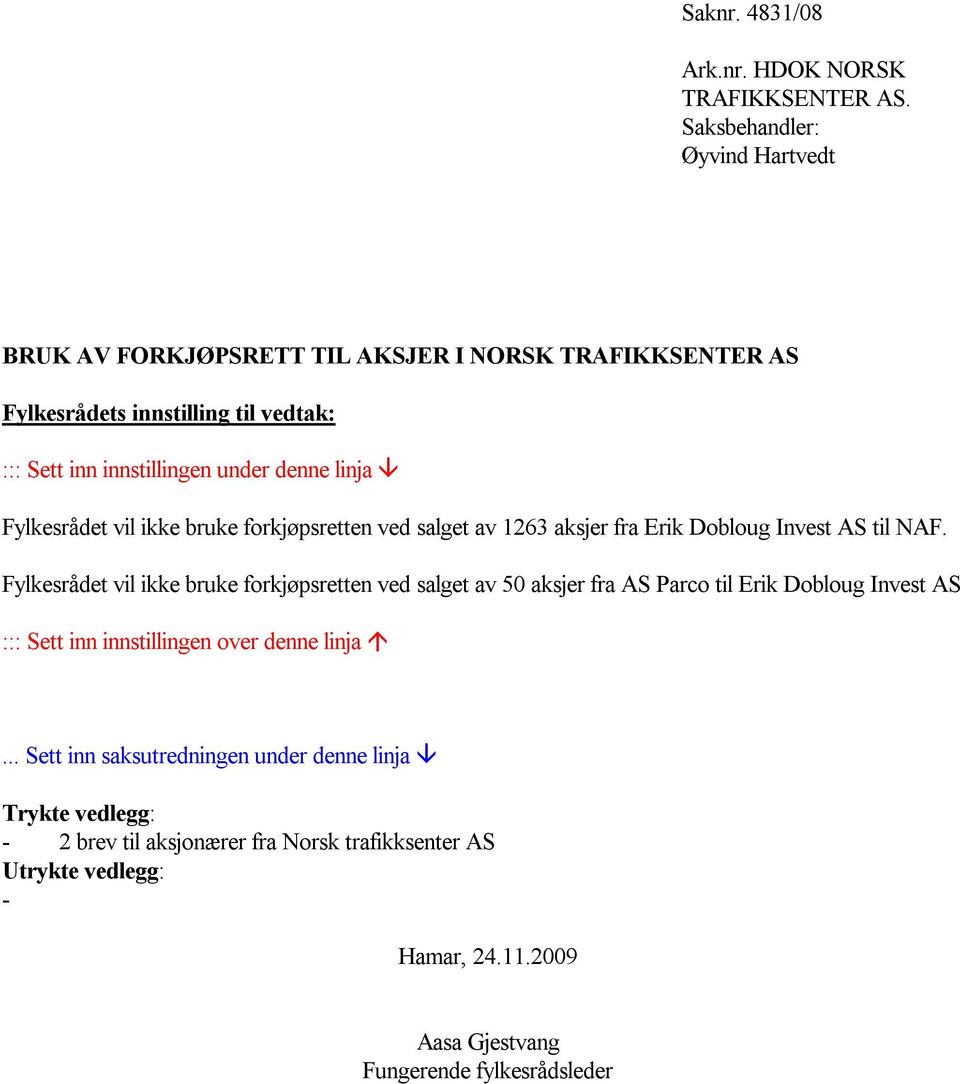 forkjøpsretten ved salget av 1263 aksjer fra Erik Dobloug Invest AS til NAF.