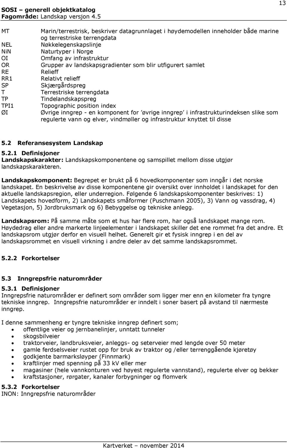 inngrep - en komponent for øvrige inngrep i infrastrukturindeksen slike som regulerte vann og elver, vindmøller og infrastruktur knyttet til disse 5.2 