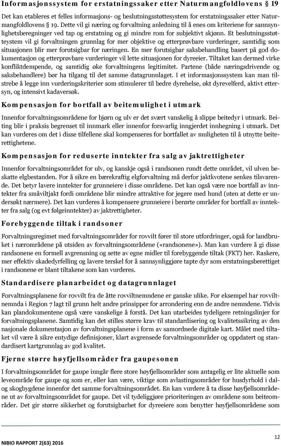 Et beslutningsstøtteystem vil gi forvaltningen grunnlag for mer objektive og etterprøvbare vurderinger, samtidig som situasjonen blir mer forutsigbar for næringen.