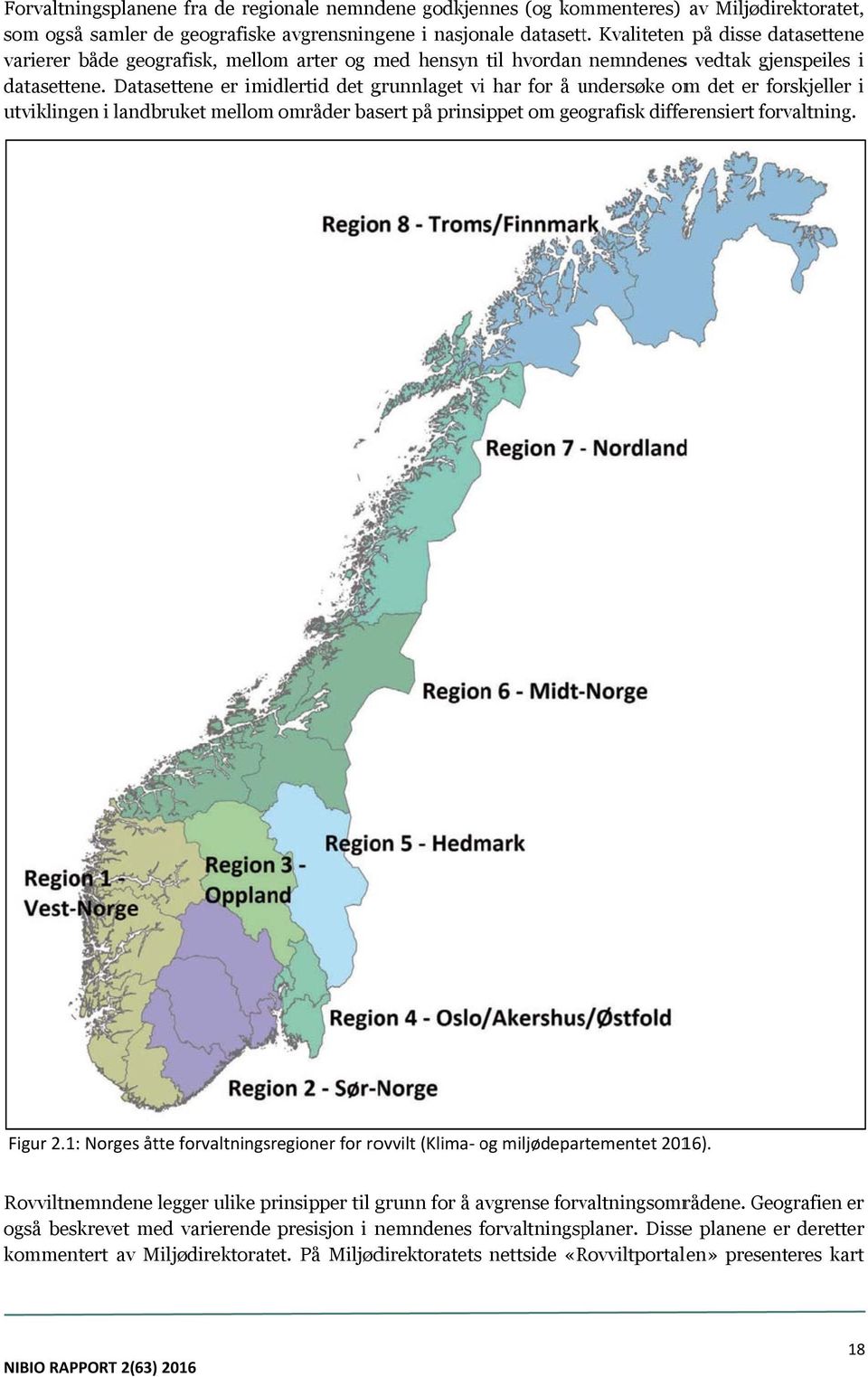 Datasettene er imidlertid det grunnlaget vi har for å undersøke u omm det er forskjeller i utviklingen i landbruket mellom områder basert på prinsippet om geografisk differensiert forvaltning.