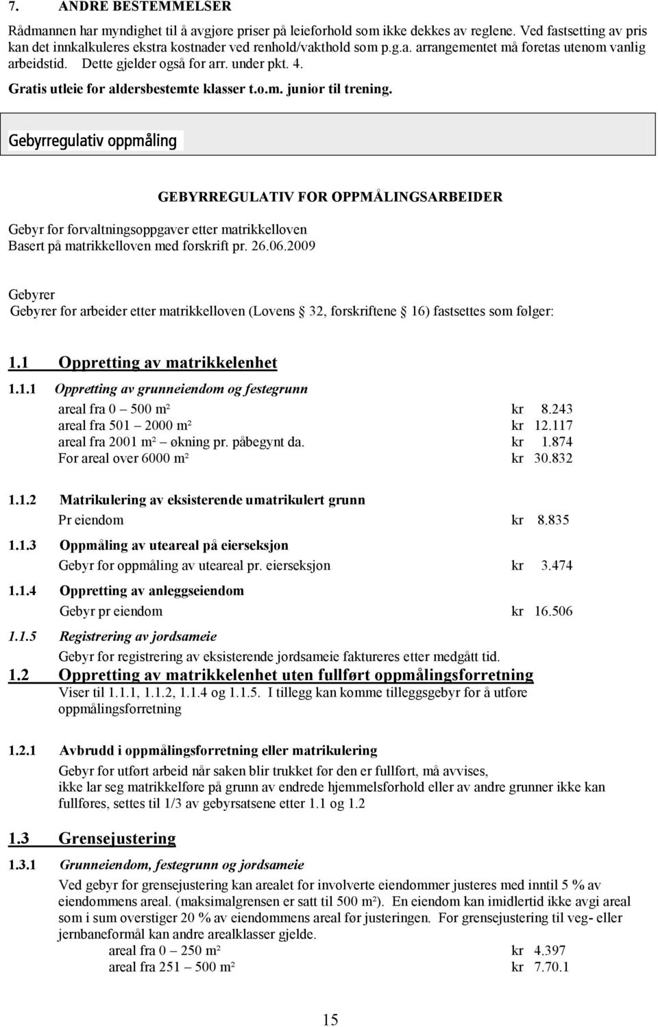 GEBYRREGULATIV FOR OPPMÅLINGSARBEIDER Gebyr for forvaltningsoppgaver etter matrikkelloven Basert på matrikkelloven med forskrift pr. 26.06.