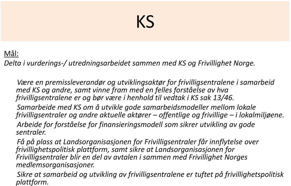 vedtak i KS sak 13/46. Samarbeide med KS om å utvikle gode samarbeidsmodeller mellom lokale frivilligsentraler og andre aktuelle aktører offentlige og frivillige i lokalmiljøene.