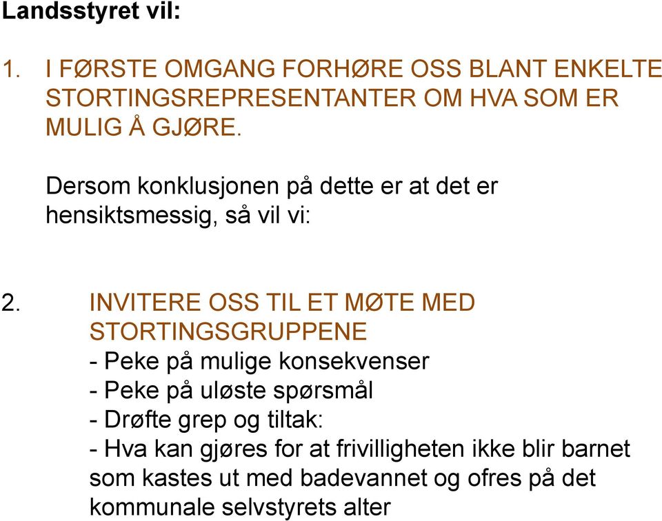 Dersom konklusjonen på dette er at det er hensiktsmessig, så vil vi: 2.