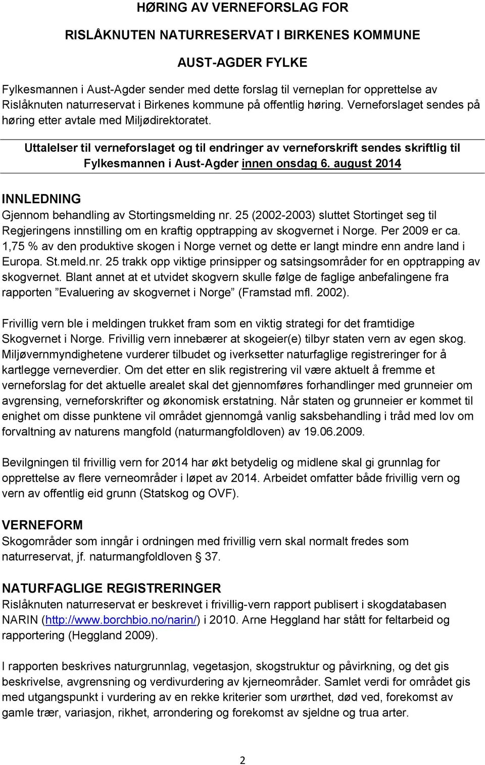 Uttalelser til verneforslaget og til endringer av verneforskrift sendes skriftlig til Fylkesmannen i Aust-Agder innen onsdag 6. august 2014 INNLEDNING Gjennom behandling av Stortingsmelding nr.