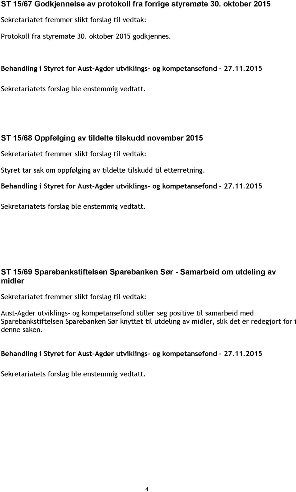 ST 15/69 Sparebankstiftelsen Sparebanken Sør - Samarbeid om utdeling av midler Aust-Agder utviklings- og kompetansefond stiller