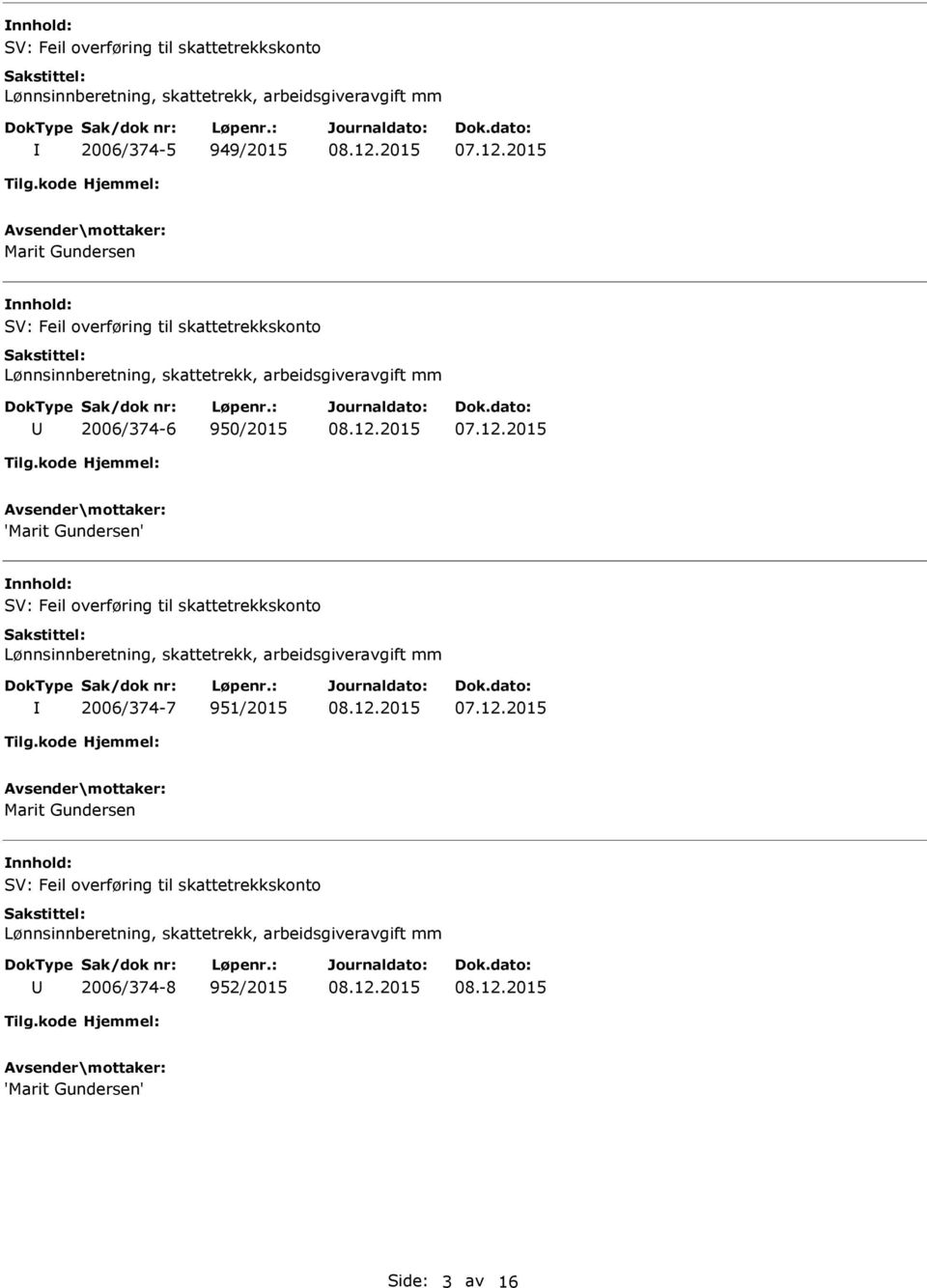 2015 'Marit Gundersen' SV: Feil overføring til skattetrekkskonto Lønnsinnberetning, skattetrekk, arbeidsgiveravgift mm 2006/374-7 951/2015 07.12.