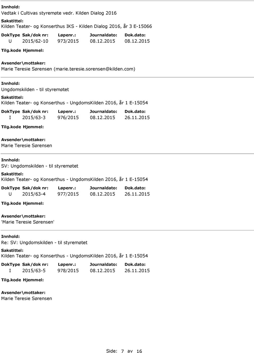 com) ngdomskilden - til styremøtet Kilden Teater- og Konserthus - ngdomskilden 2016, år 1 E-15054 2015/63-3 976/2015 26.11.