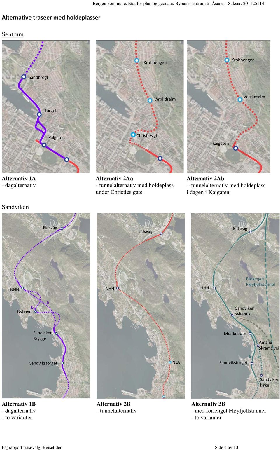 under Christies gate Alternativ 2Ab tunnelalternativ med holdeplass i dagen i Kaigaten Eidsvåg Eidsvåg Eidsvåg NHH NHH NHH Forlenget Fløyfjellstunnel Nyhavn Sandviken sykehus Sandviken Brygge