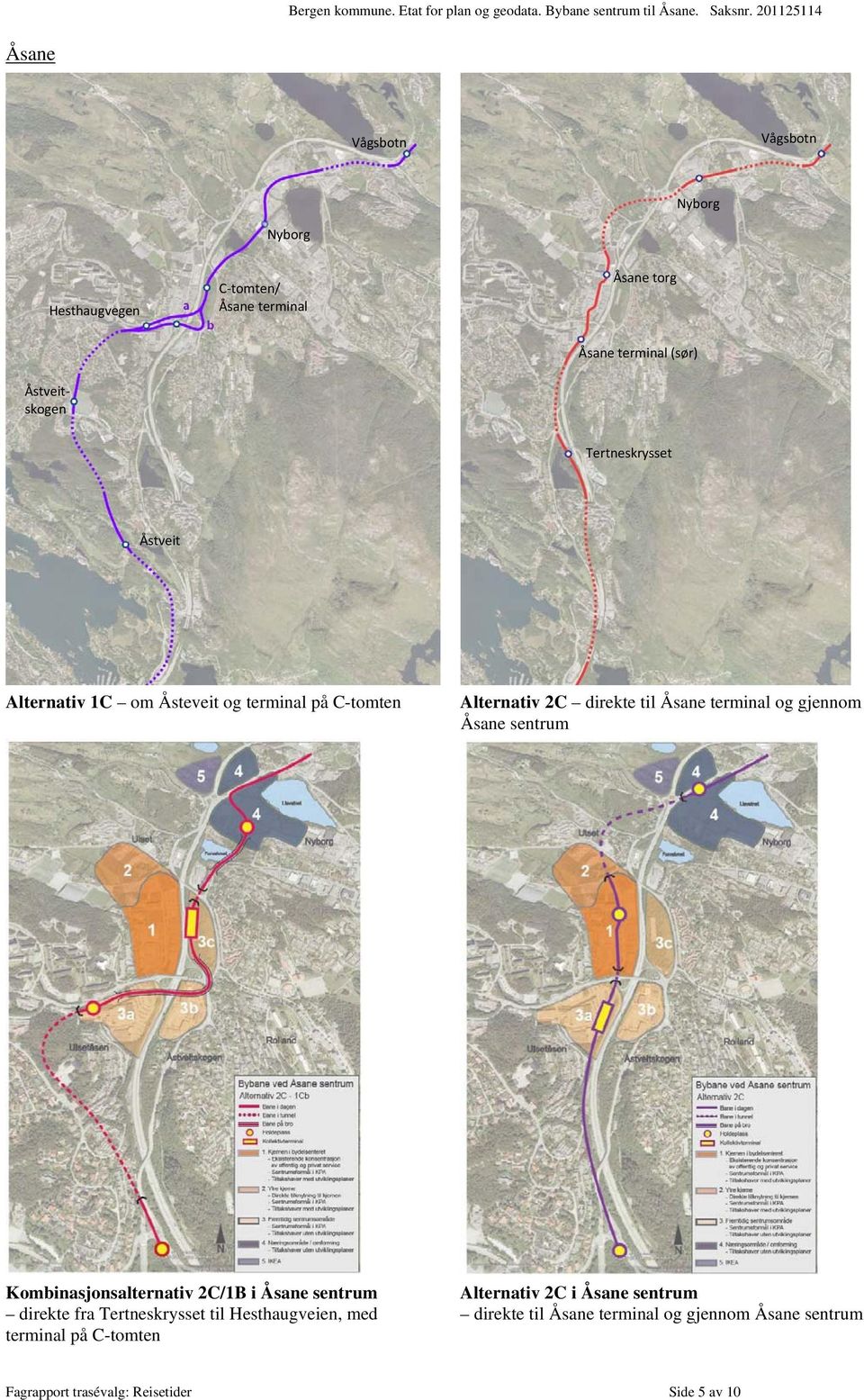 Åsane sentrum Kombinasjonsalternativ 2C/1B i Åsane sentrum direkte fra Tertneskrysset til Hesthaugveien, med terminal på