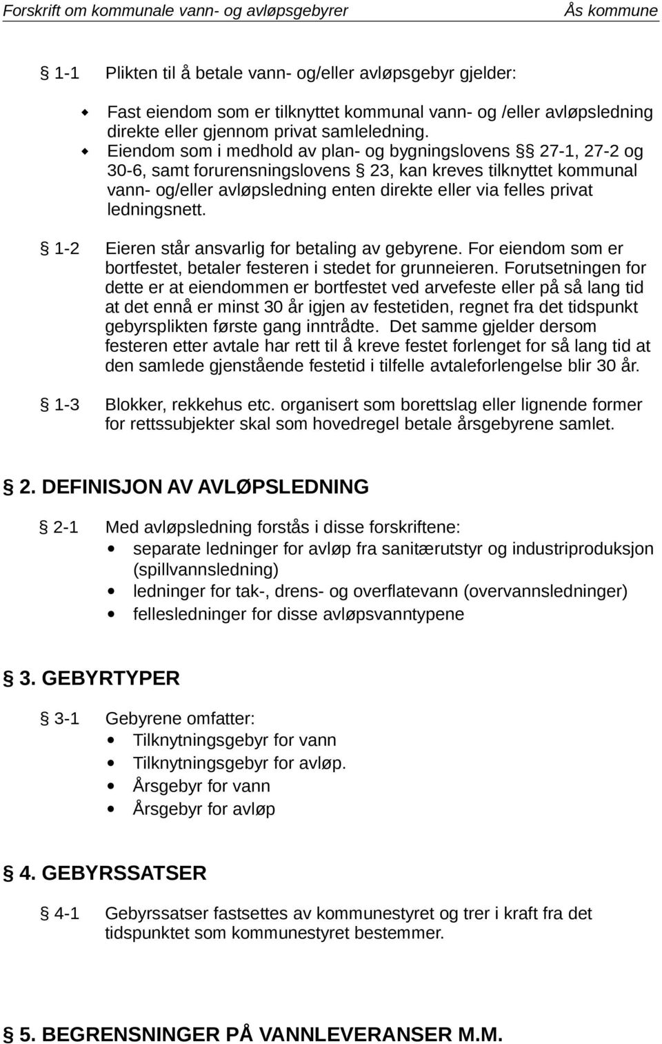 ledningsnett. 1-2 Eieren står ansvarlig for betaling av gebyrene. For eiendom som er bortfestet, betaler festeren i stedet for grunneieren.