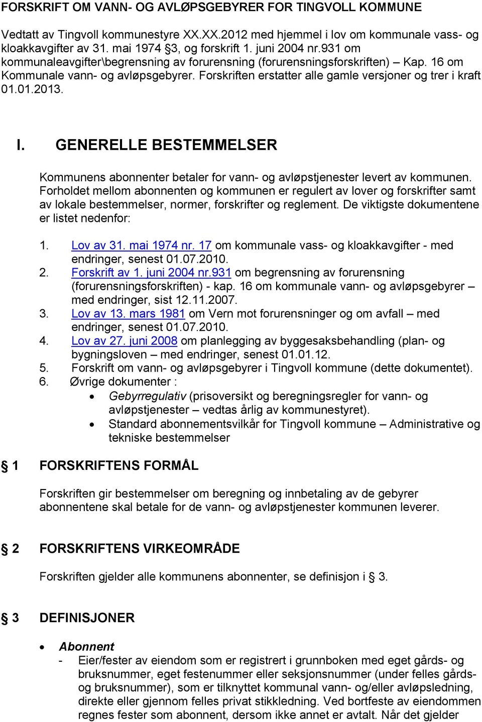 01.2013. I. GENERELLE BESTEMMELSER Kommunens abonnenter betaler for vann- og avløpstjenester levert av kommunen.