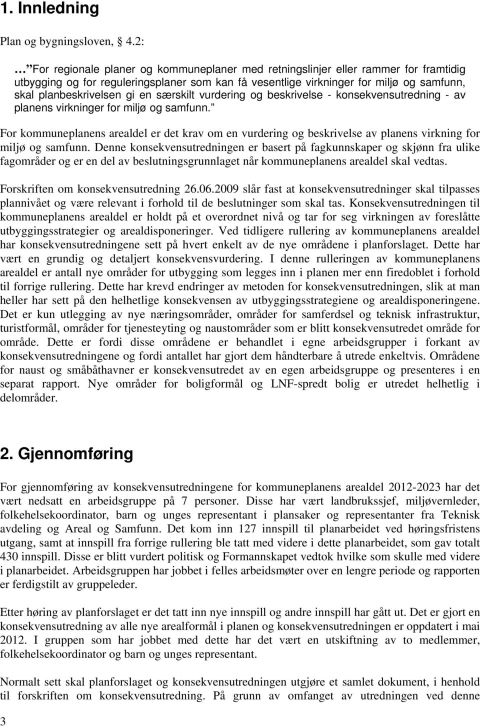 gi en særskilt vurdering og beskrivelse - konsekvensutredning - av planens virkninger for miljø og samfunn.