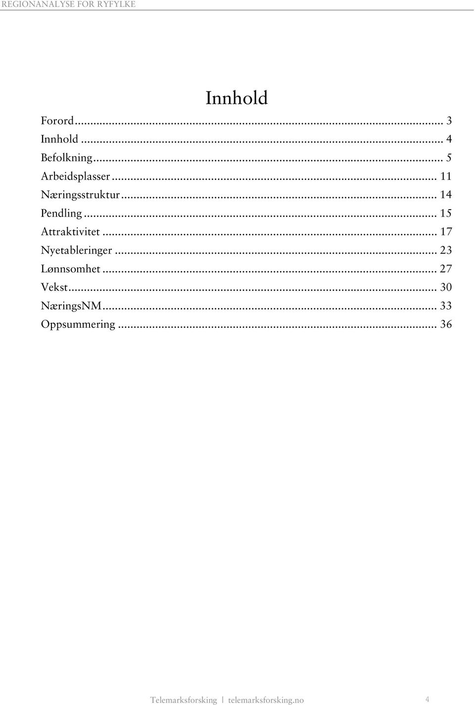 .. 17 Nyetableringer... 23 Lønnsomhet... 27 Vekst.