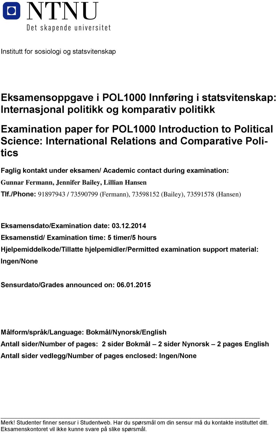 /Phone: 91897943 / 73590799 (Fermann), 73598152 (Bailey), 73591578 (Hansen) Eksamensdato/Examination date: 03.12.