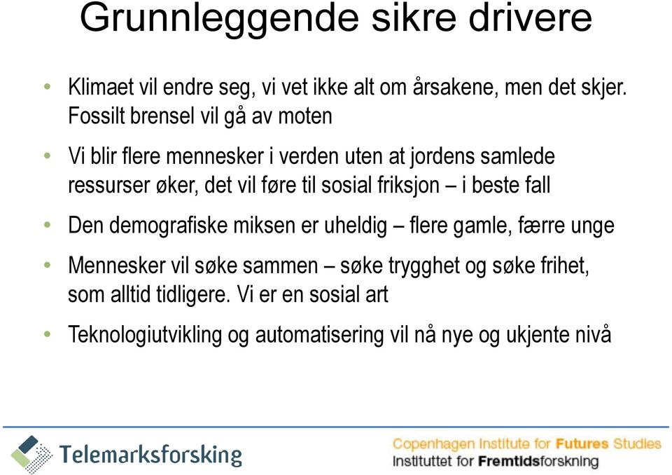 føre til sosial friksjon i beste fall Den demografiske miksen er uheldig flere gamle, færre unge Mennesker vil søke