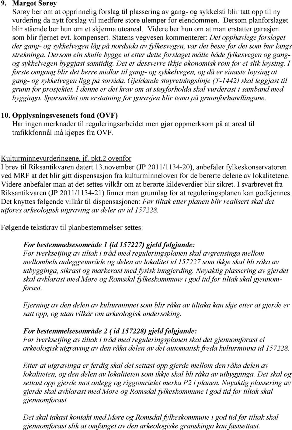 Statens vegvesen kommenterer: Det opphavlege forslaget der gang- og sykkelvegen låg på nordsida av fylkesvegen, var det beste for dei som bur langs strekninga.