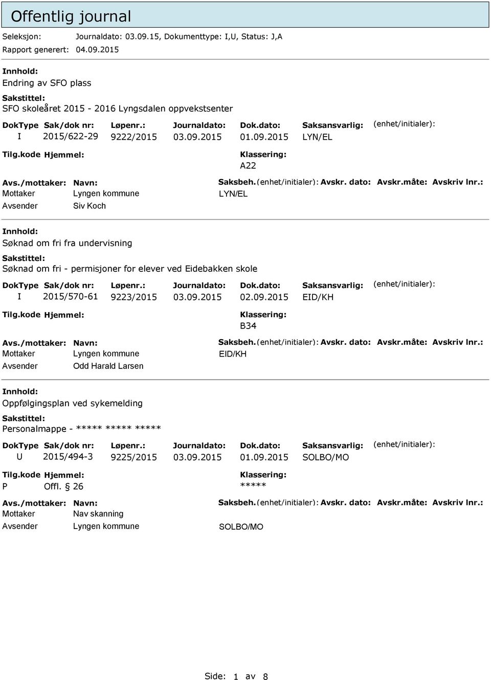 : LYN/EL Avsender Siv Koch nnhold: Søknad om fri fra undervisning Søknad om fri - permisjoner for elever ved Eidebakken skole 2015/570-61 9223/2015 ED/KH B34 Avs.