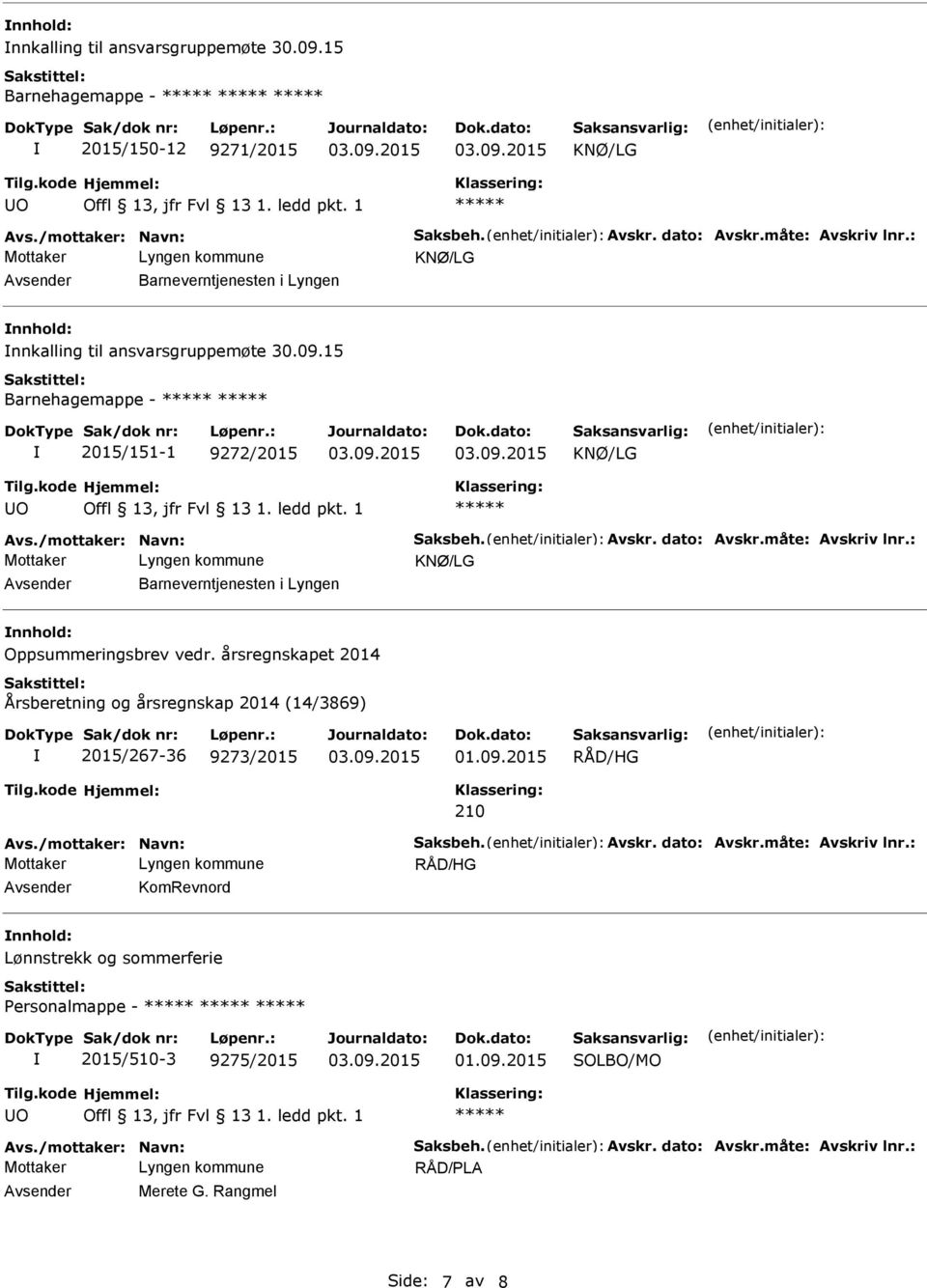 /mottaker: Navn: Saksbeh. Avskr. dato: Avskr.måte: Avskriv lnr.: KNØ/LG Avsender Barneverntjenesten i Lyngen nnhold: Oppsummeringsbrev vedr.