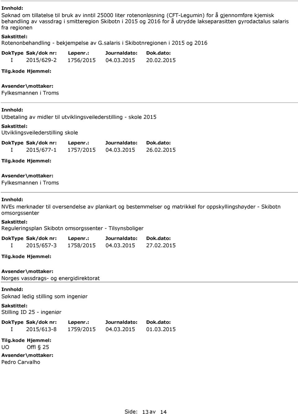 2015 Fylkesmannen i Troms tbetaling av midler til utviklingsveilederstilling - skole 2015 tviklingsveilederstilling skole 2015/677-1 1757/2015 26.02.