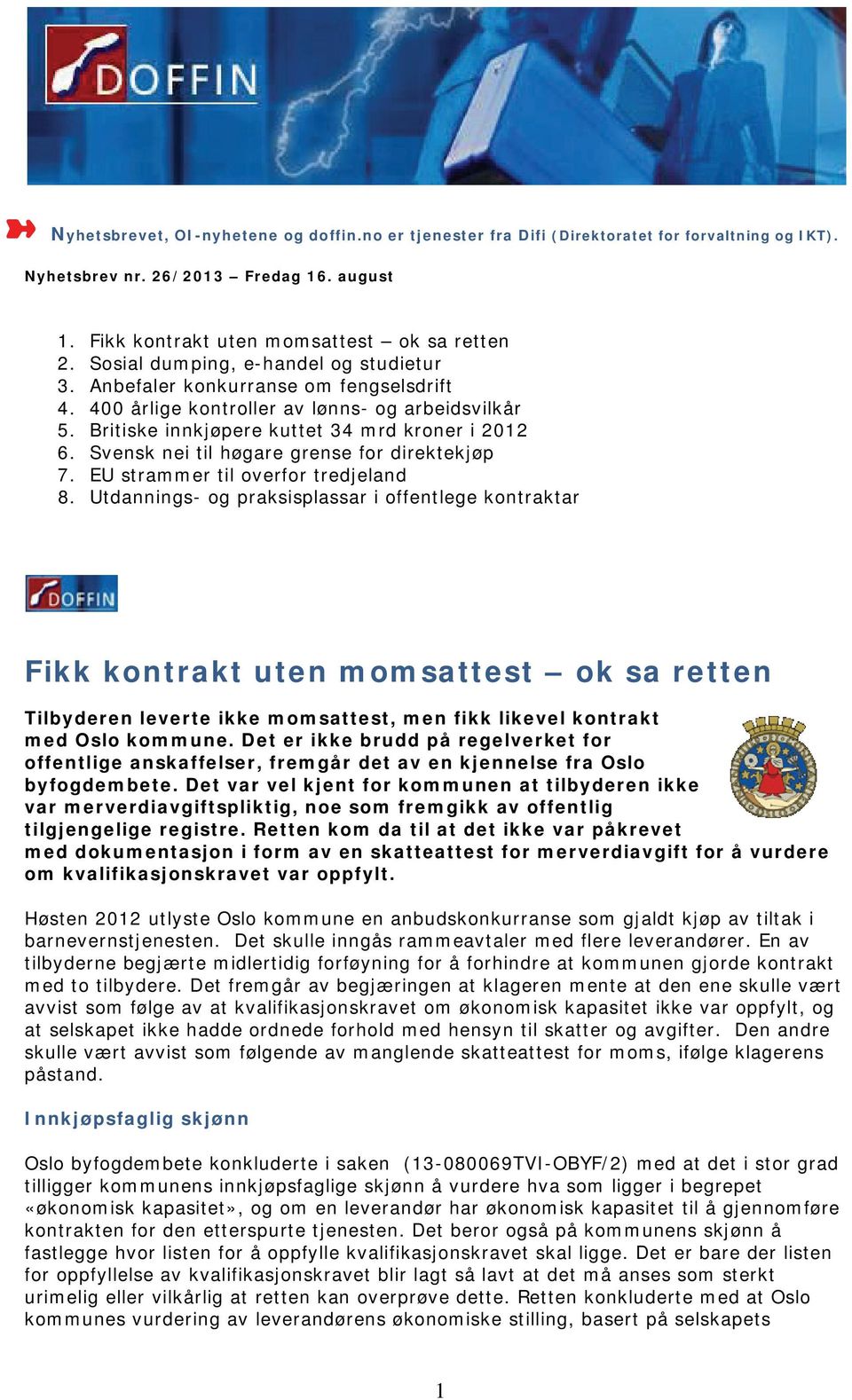 Svensk nei til høgare grense for direktekjøp 7. EU strammer til overfor tredjeland 8.