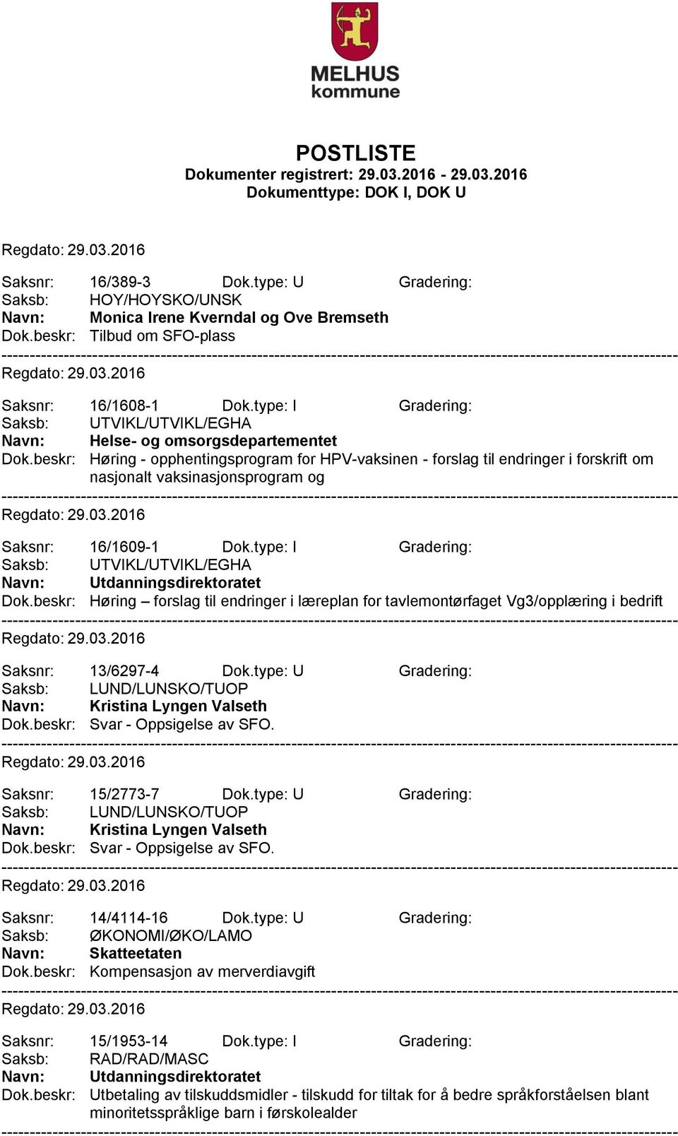 beskr: Høring - opphentingsprogram for HPV-vaksinen - forslag til endringer i forskrift om nasjonalt vaksinasjonsprogram og Saksnr: 16/1609-1 Dok.