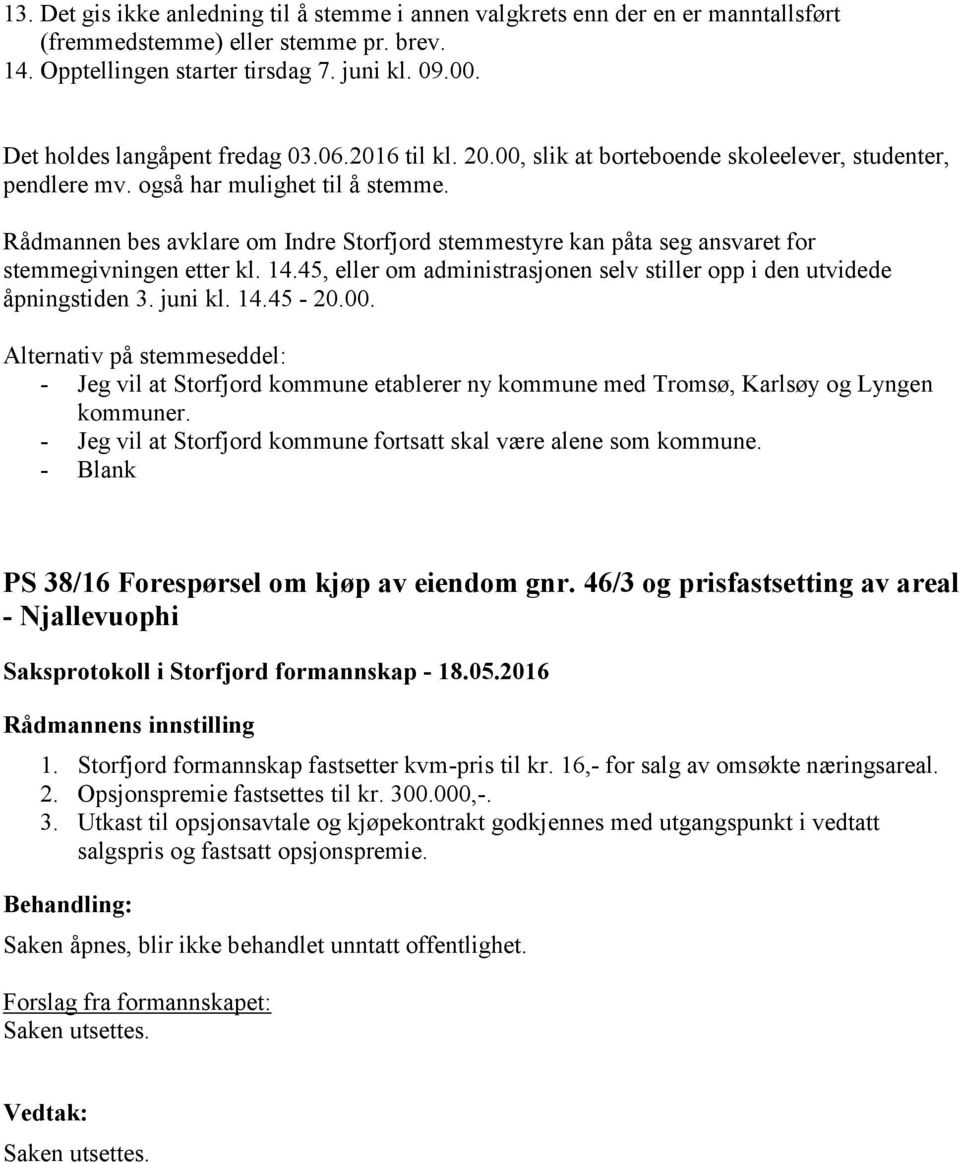 Rådmannen bes avklare om Indre Storfjord stemmestyre kan påta seg ansvaret for stemmegivningen etter kl. 14.45, eller om administrasjonen selv stiller opp i den utvidede åpningstiden 3. juni kl. 14.45-20.