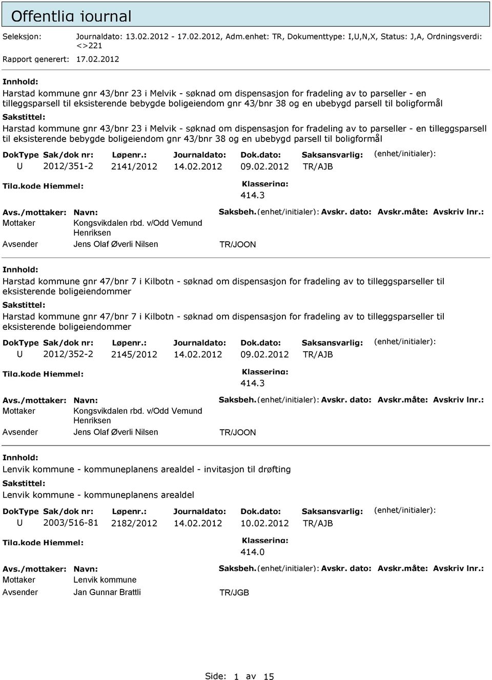 bebygde boligeiendom gnr 43/bnr 38 og en ubebygd parsell til boligformål Harstad kommune gnr 43/bnr 23 i Melvik - søknad om dispensasjon for fradeling av to parseller - en tilleggsparsell til