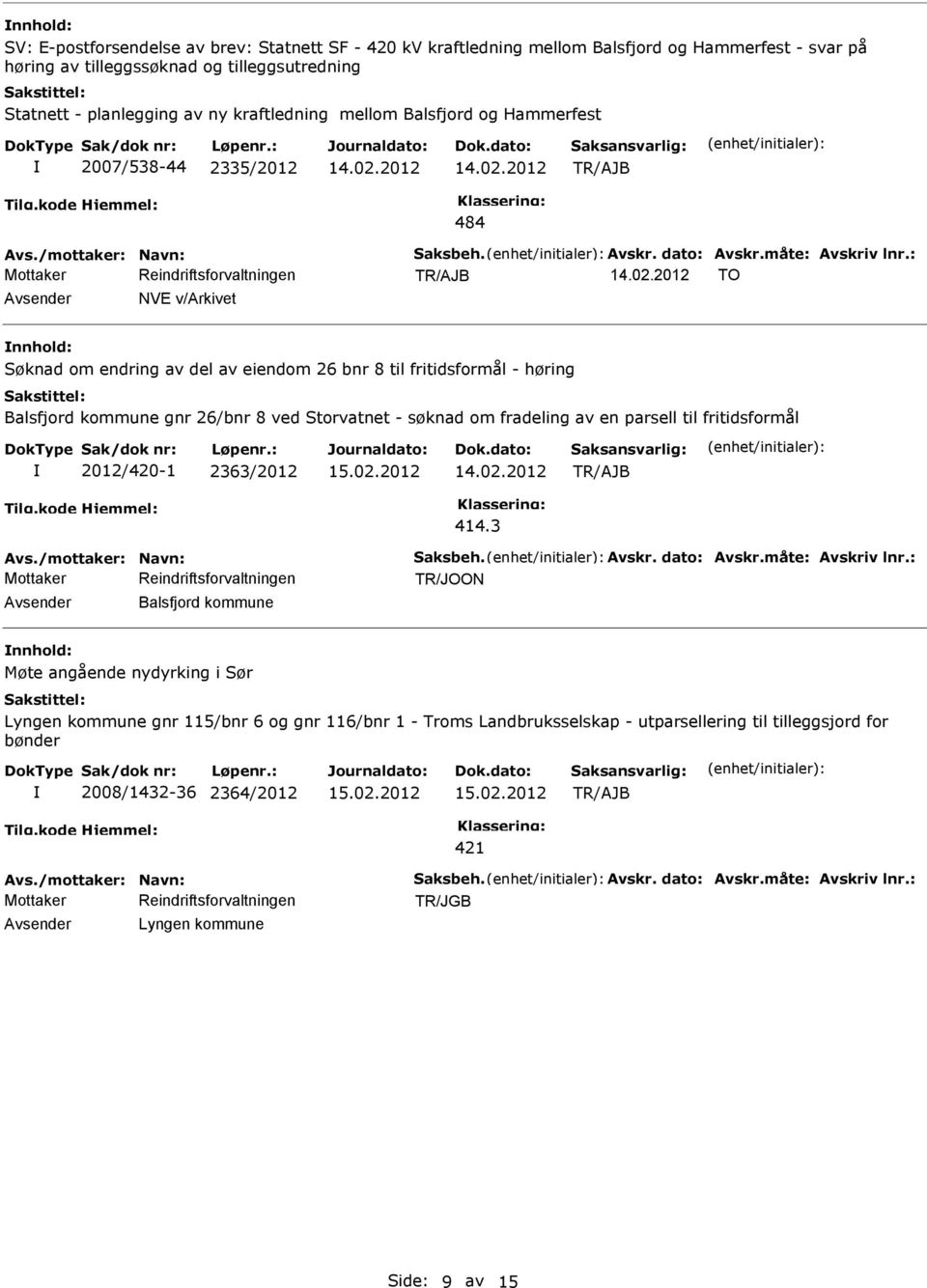 : TO NVE v/arkivet Søknad om endring av del av eiendom 26 bnr 8 til fritidsformål - høring Balsfjord kommune gnr 26/bnr 8 ved Storvatnet - søknad om fradeling av en parsell til fritidsformål