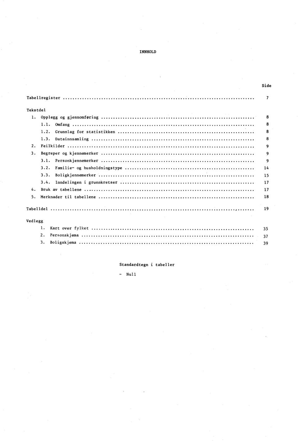 3. Boligkjennemerker 15 3.4. Inndelingen i grunnkretser 17 4. Bruk av tabellene. 17 5.