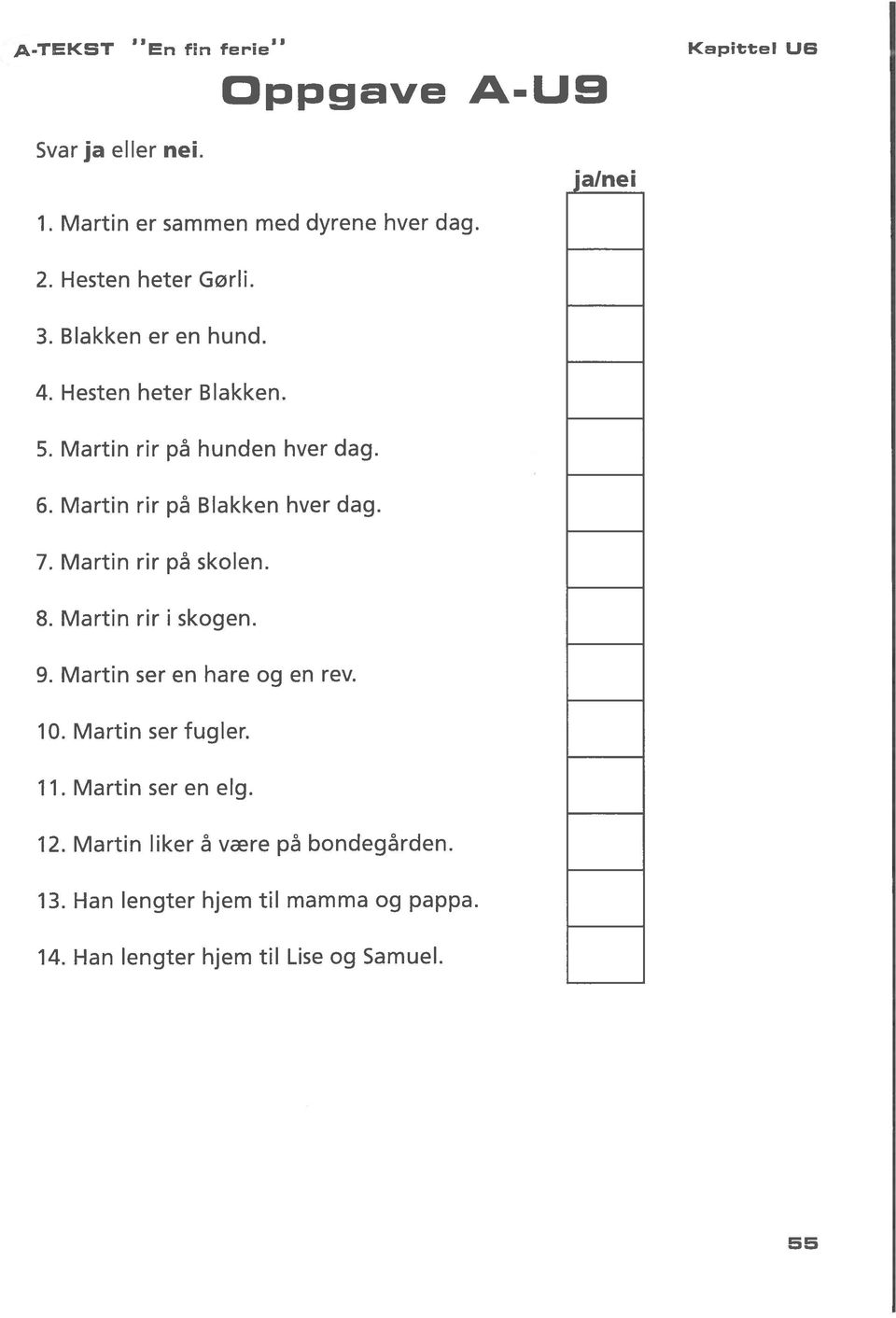 Martin nr på Blakken hver dag. 7. Martin nr på skolen. 8. Martin nr i skogen. 9. Martin ser en hare og en rev. 10.