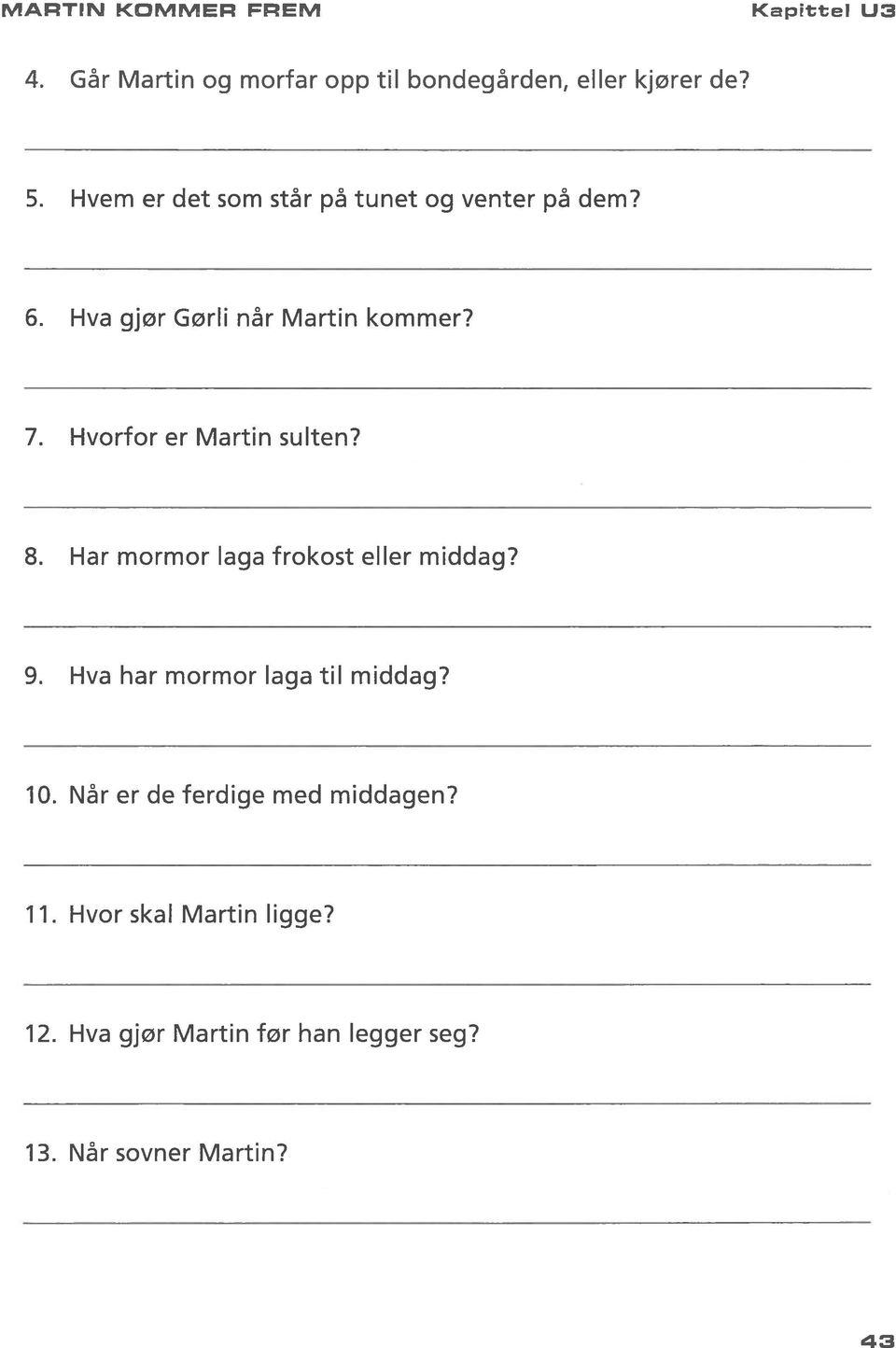 Hvorfor er Martin sulten? 8. Har mormor laga frokost eller middag? 9. Hva har mormor laga til middag?