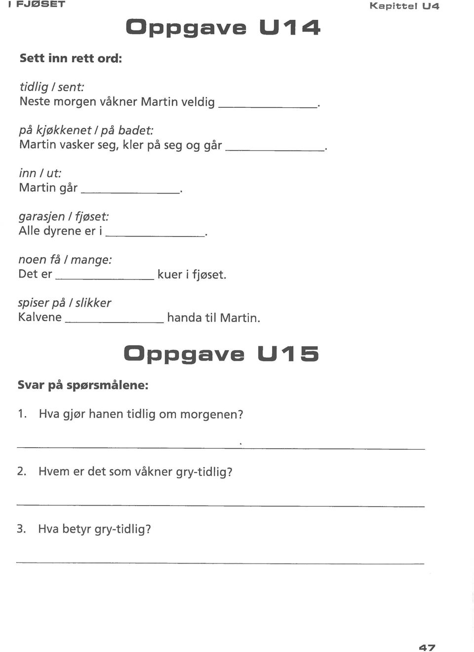 Hva betyr gry-tidlig? Svar på spørsmålene: Oppgave U15 Kalvene handa til Martin.