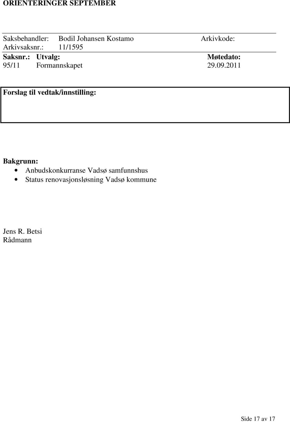 2011 Forslag til vedtak/innstilling: Bakgrunn: Anbudskonkurranse Vadsø