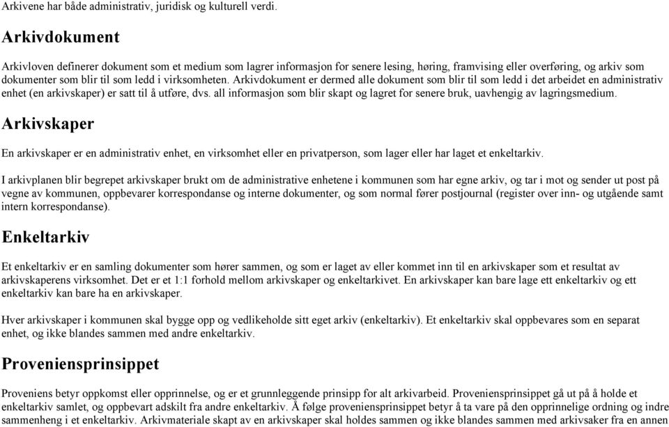 Arkivdokument er dermed alle dokument som blir til som ledd i det arbeidet en administrativ enhet (en arkivskaper) er satt til å utføre, dvs.