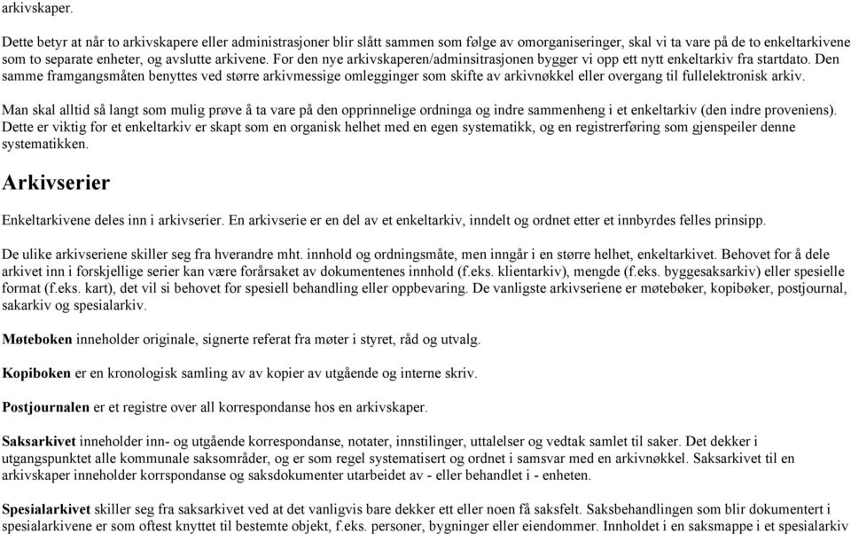 For den nye arkivskaperen/adminsitrasjonen bygger vi opp ett nytt enkeltarkiv fra startdato.