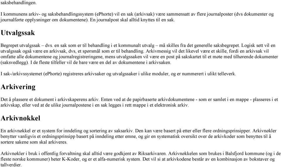 Logisk sett vil en utvalgssak også være en arkivsak, dvs, et spørsmål som er til behandling.