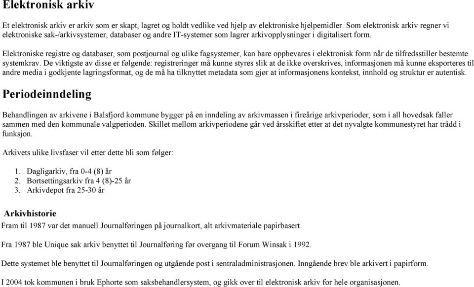 Elektroniske registre og databaser, som postjournal og ulike fagsystemer, kan bare oppbevares i elektronisk form når de tilfredsstiller bestemte systemkrav.