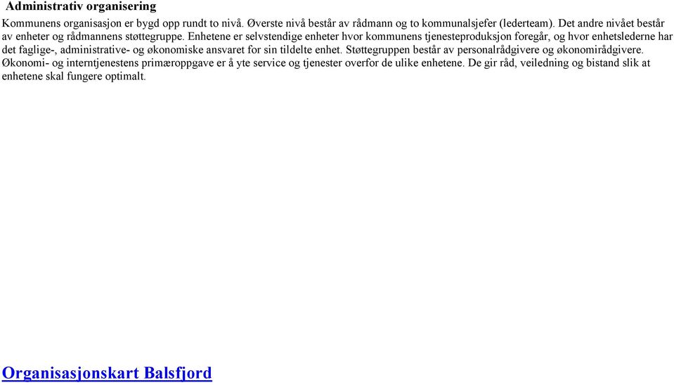 Enhetene er selvstendige enheter hvor kommunens tjenesteproduksjon foregår, og hvor enhetslederne har det faglige-, administrative- og økonomiske ansvaret for