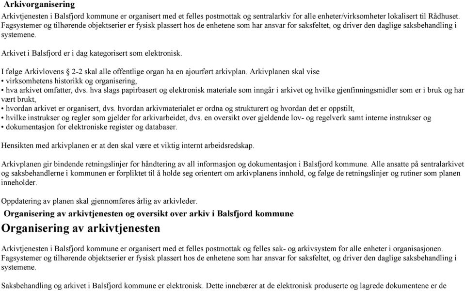 Arkivet i Balsfjord er i dag kategorisert som elektronisk. I følge Arkivlovens 2-2 skal alle offentlige organ ha en ajourført arkivplan.