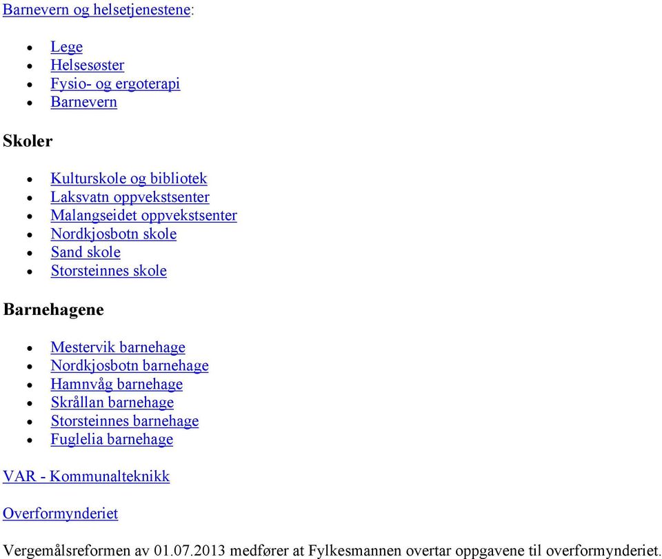 barnehage Nordkjosbotn barnehage Hamnvåg barnehage Skrållan barnehage Storsteinnes barnehage Fuglelia barnehage VAR -