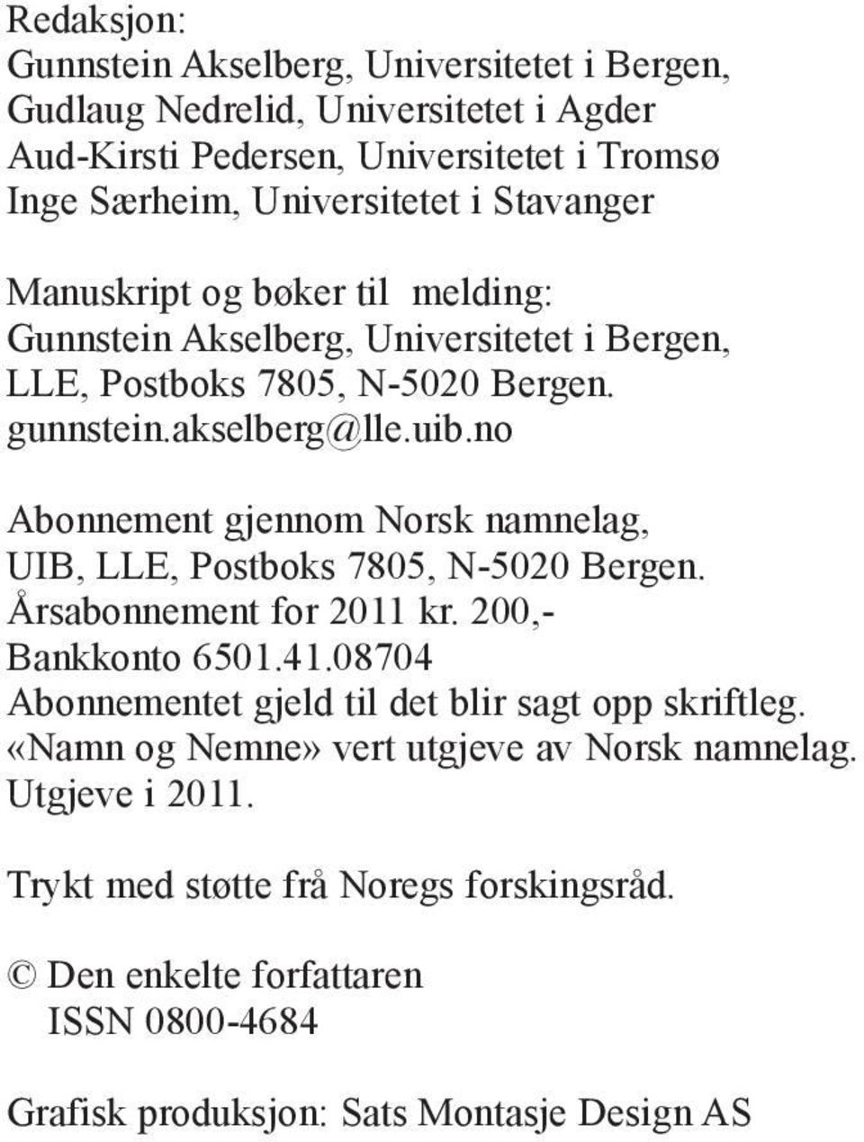 no Abonnement gjennom Norsk namnelag, UIB, LLE, Postboks 7805, N-5020 Bergen. Årsabonnement for 2011 kr. 200,- Bankkonto 6501.41.